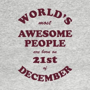 World's Most Awesome People are born on 21st of December T-Shirt